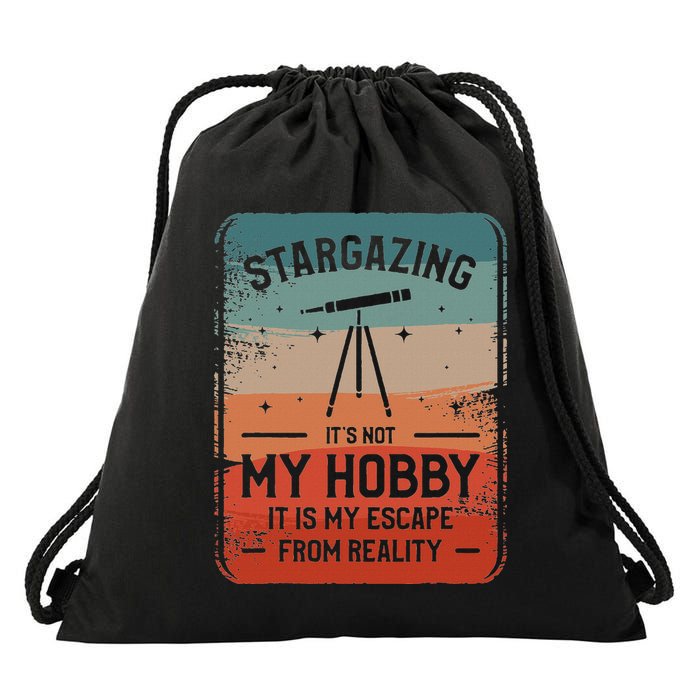 Stargazing ItS Not My Hobby It Is My Escape From Reality Drawstring Bag