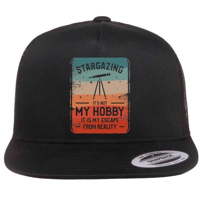 Stargazing ItS Not My Hobby It Is My Escape From Reality Flatbill Hat
