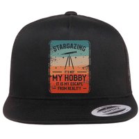 Stargazing ItS Not My Hobby It Is My Escape From Reality Flatbill Hat