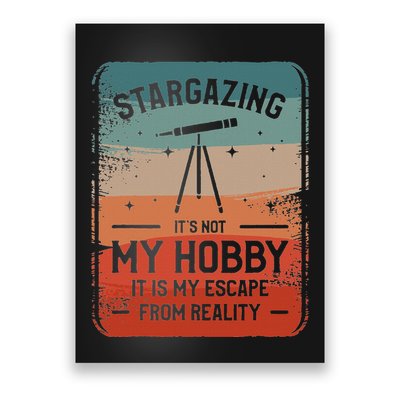 Stargazing ItS Not My Hobby It Is My Escape From Reality Poster