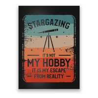 Stargazing ItS Not My Hobby It Is My Escape From Reality Poster