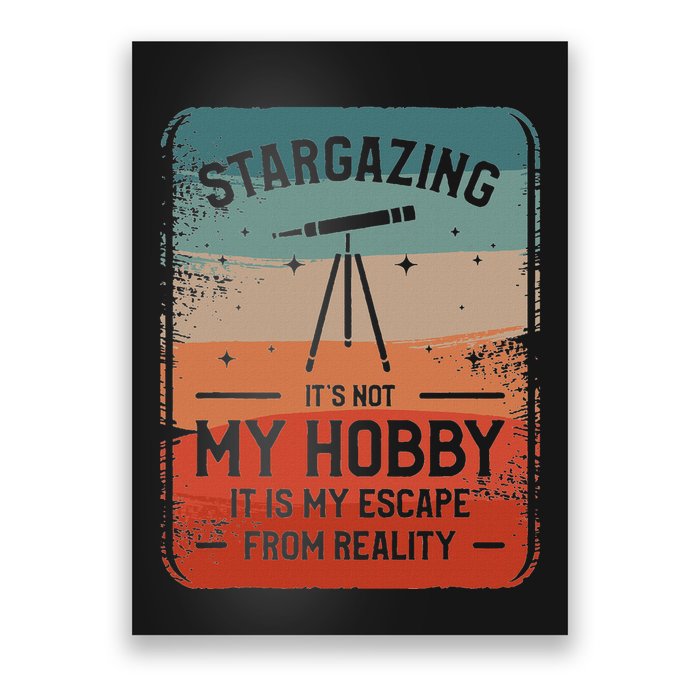 Stargazing ItS Not My Hobby It Is My Escape From Reality Poster