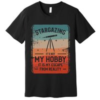 Stargazing ItS Not My Hobby It Is My Escape From Reality Premium T-Shirt