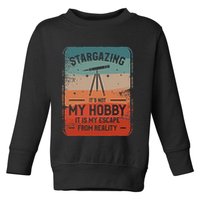 Stargazing ItS Not My Hobby It Is My Escape From Reality Toddler Sweatshirt