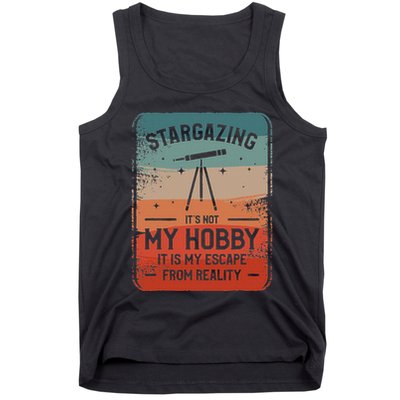 Stargazing ItS Not My Hobby It Is My Escape From Reality Tank Top