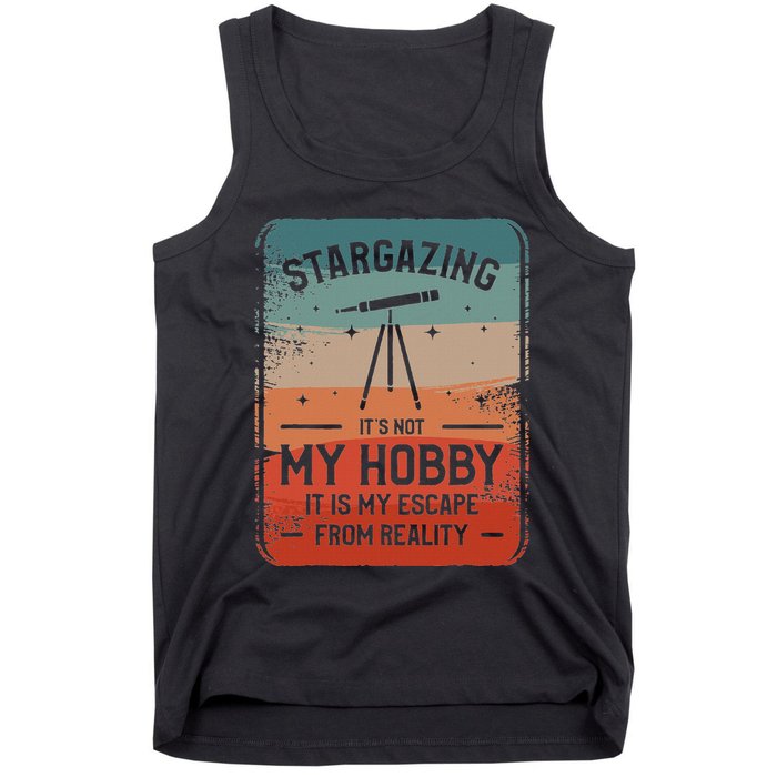 Stargazing ItS Not My Hobby It Is My Escape From Reality Tank Top