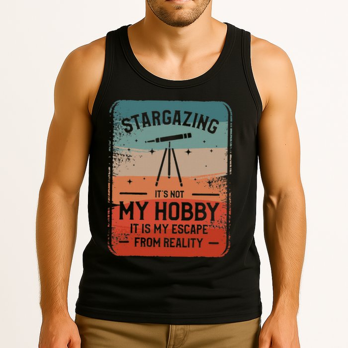 Stargazing ItS Not My Hobby It Is My Escape From Reality Tank Top
