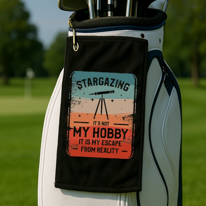 Stargazing ItS Not My Hobby It Is My Escape From Reality Golf Towel