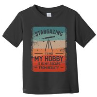 Stargazing ItS Not My Hobby It Is My Escape From Reality Toddler T-Shirt