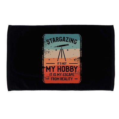 Stargazing ItS Not My Hobby It Is My Escape From Reality Microfiber Hand Towel