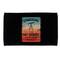 Stargazing ItS Not My Hobby It Is My Escape From Reality Microfiber Hand Towel