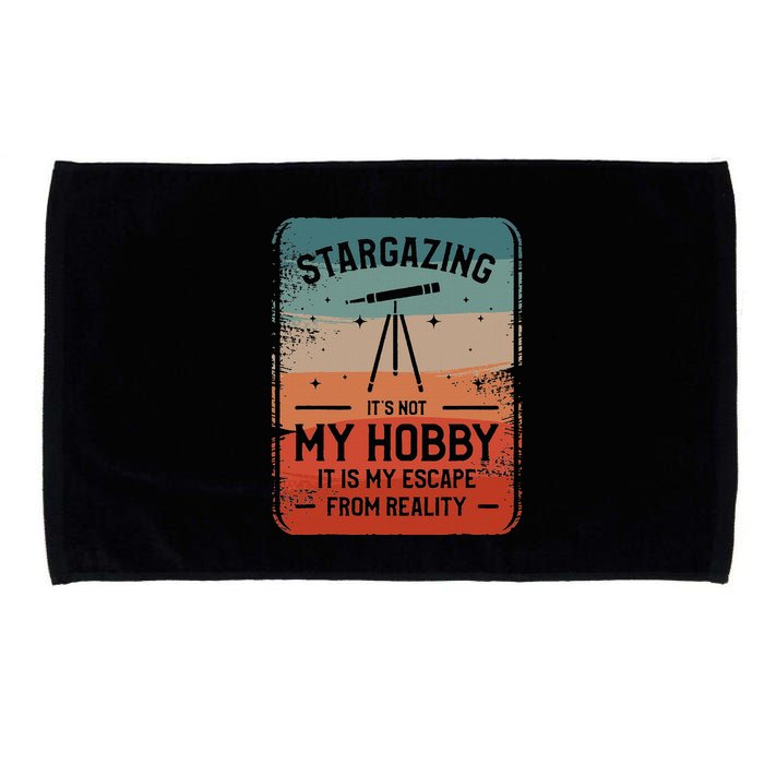 Stargazing ItS Not My Hobby It Is My Escape From Reality Microfiber Hand Towel