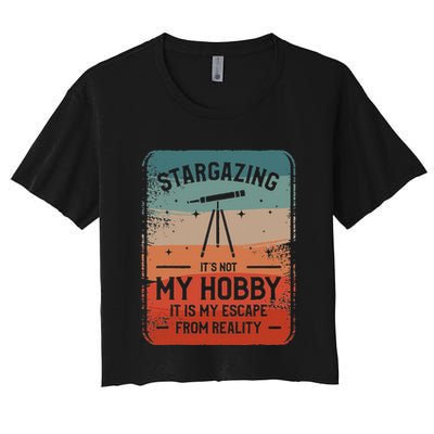 Stargazing ItS Not My Hobby It Is My Escape From Reality Crop Top