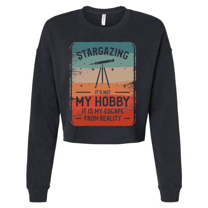 Stargazing ItS Not My Hobby It Is My Escape From Reality Cropped Pullover Crew