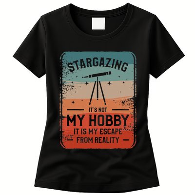 Stargazing ItS Not My Hobby It Is My Escape From Reality Womens T-Shirt