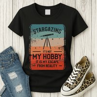 Stargazing ItS Not My Hobby It Is My Escape From Reality Womens T-Shirt