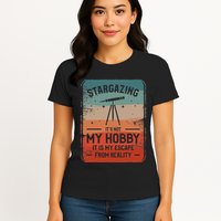 Stargazing ItS Not My Hobby It Is My Escape From Reality Womens T-Shirt