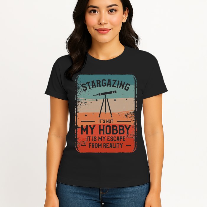 Stargazing ItS Not My Hobby It Is My Escape From Reality Womens T-Shirt