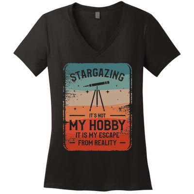 Stargazing ItS Not My Hobby It Is My Escape From Reality Women's V-Neck T-Shirt