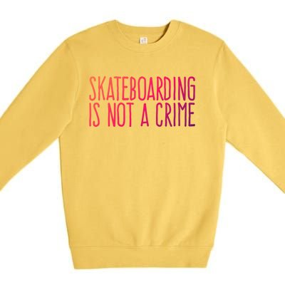 Skateboarding Is Not A Crime Skating Extreme Sport Gift Premium Crewneck Sweatshirt