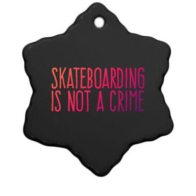 Skateboarding Is Not A Crime Skating Extreme Sport Gift Ceramic Star Ornament