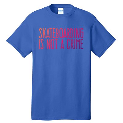 Skateboarding Is Not A Crime Skating Extreme Sport Gift Tall T-Shirt