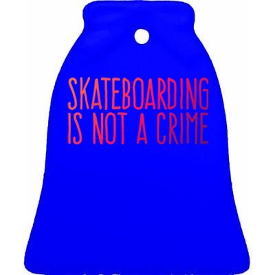 Skateboarding Is Not A Crime Skating Extreme Sport Gift Ceramic Bell Ornament