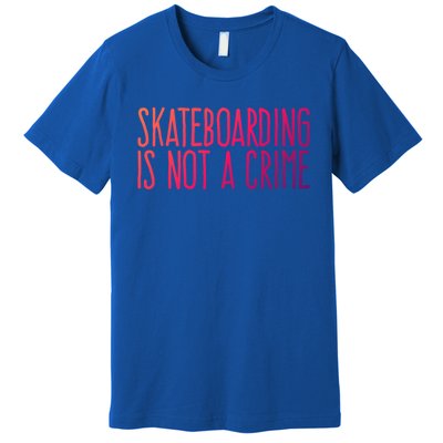 Skateboarding Is Not A Crime Skating Extreme Sport Gift Premium T-Shirt