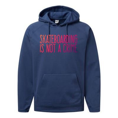 Skateboarding Is Not A Crime Skating Extreme Sport Gift Performance Fleece Hoodie