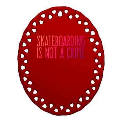 Skateboarding Is Not A Crime Skating Extreme Sport Gift Ceramic Oval Ornament