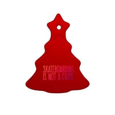 Skateboarding Is Not A Crime Skating Extreme Sport Gift Ceramic Tree Ornament