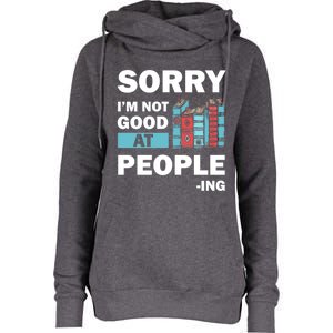 Sorry Im Not Good At People Ing Funny Librarian Funny Gift Funny Gift Womens Funnel Neck Pullover Hood