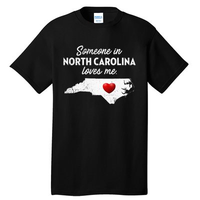 Someone In North Carolina Loves Me North Carolina Tall T-Shirt