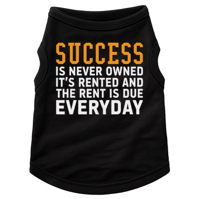 Success Is Never Owned It's Rented And Rent Is Due Everyday Doggie Tank