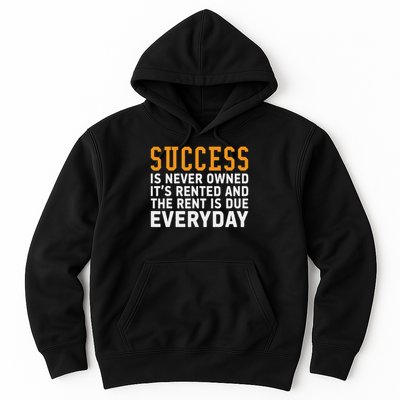 Success Is Never Owned It's Rented And Rent Is Due Everyday Hoodie