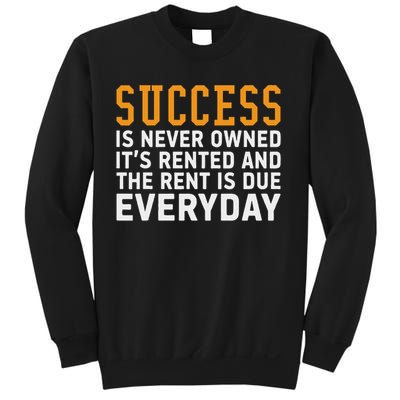 Success Is Never Owned It's Rented And Rent Is Due Everyday Sweatshirt