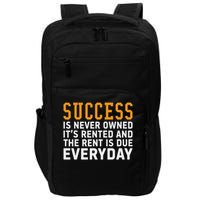 Success Is Never Owned It's Rented And Rent Is Due Everyday Impact Tech Backpack