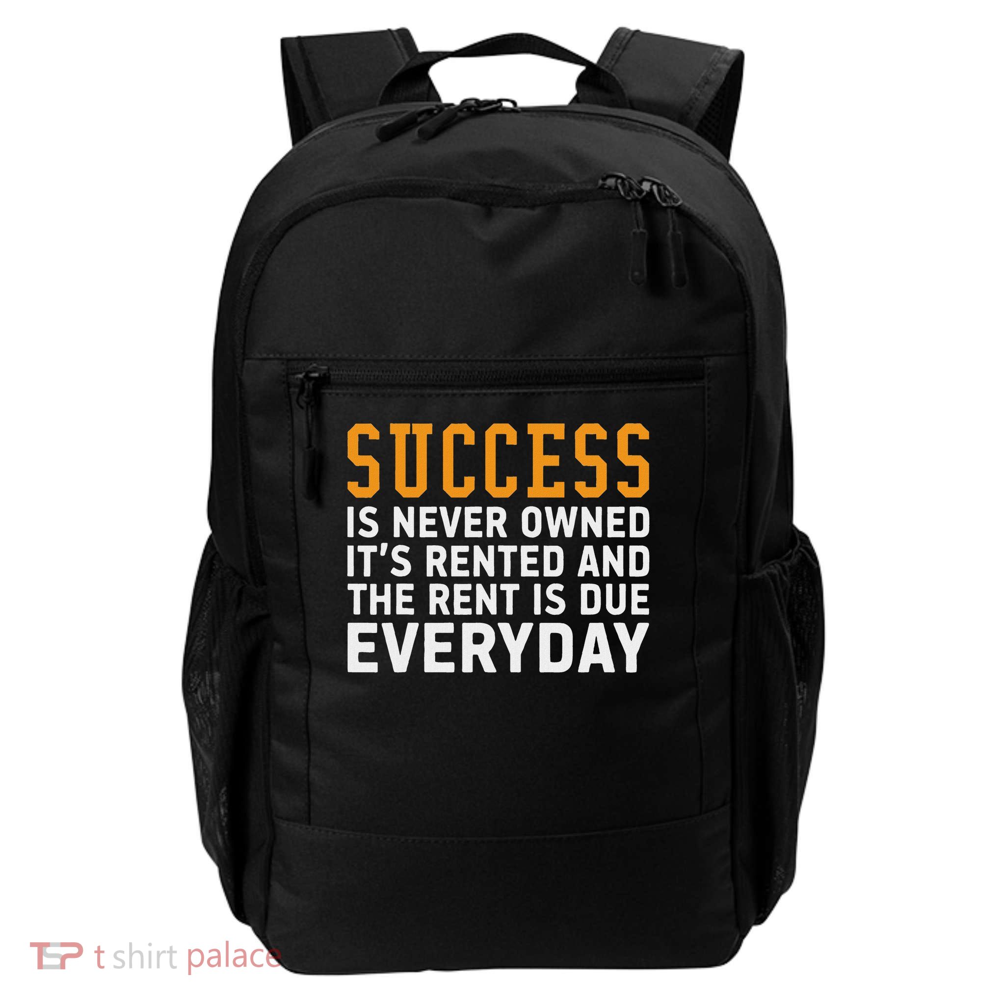 Success Is Never Owned It's Rented And Rent Is Due Everyday Backpack