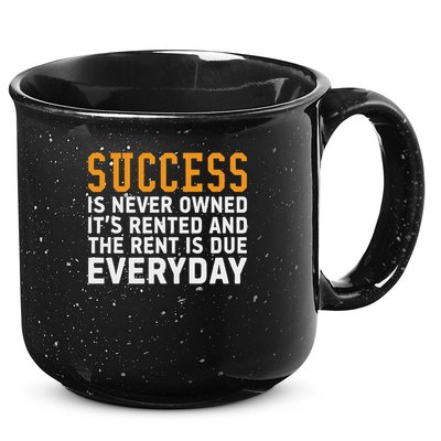 Success Is Never Owned It's Rented And Rent Is Due Everyday 15oz Campfire Ceramic Mug