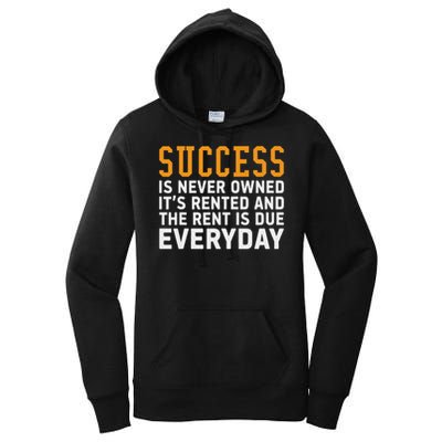 Success Is Never Owned It's Rented And Rent Is Due Everyday Women's Pullover Hoodie