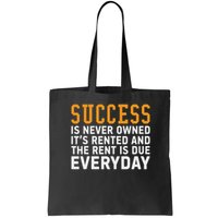 Success Is Never Owned It's Rented And Rent Is Due Everyday Bag