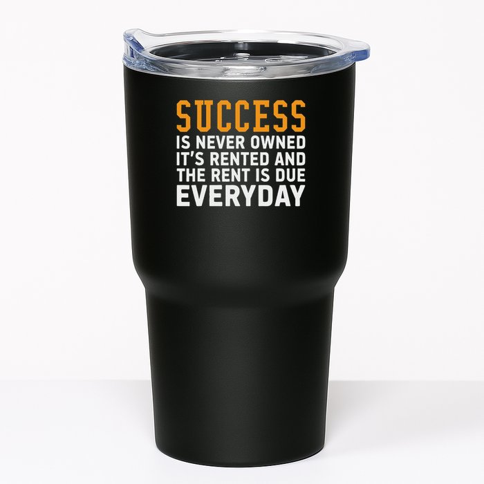 Success Is Never Owned It's Rented And Rent Is Due Everyday Tumbler