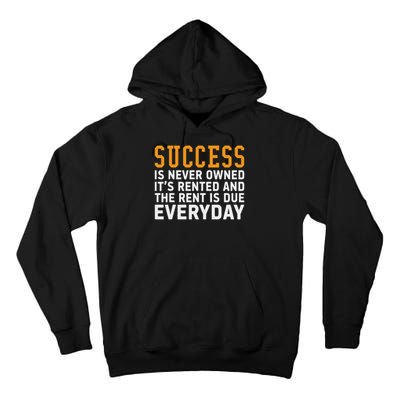 Success Is Never Owned It's Rented And Rent Is Due Everyday Tall Hoodie