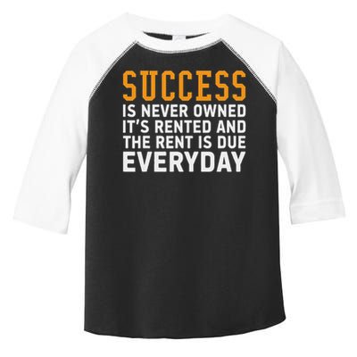 Success Is Never Owned It's Rented And Rent Is Due Everyday Toddler Fine Jersey T-Shirt