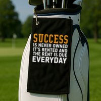 Success Is Never Owned It's Rented And Rent Is Due Everyday Golf Towel