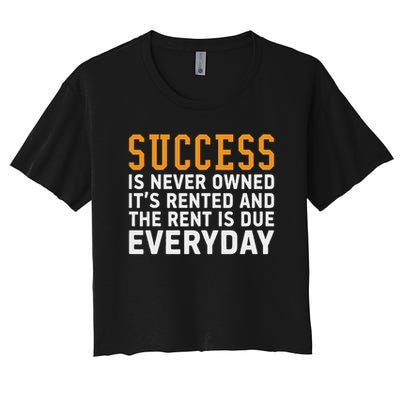 Success Is Never Owned It's Rented And Rent Is Due Everyday Crop Top