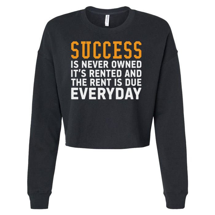 Success Is Never Owned It's Rented And Rent Is Due Everyday Cropped Pullover Crew