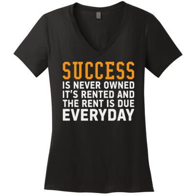 Success Is Never Owned It's Rented And Rent Is Due Everyday Women's V-Neck T-Shirt