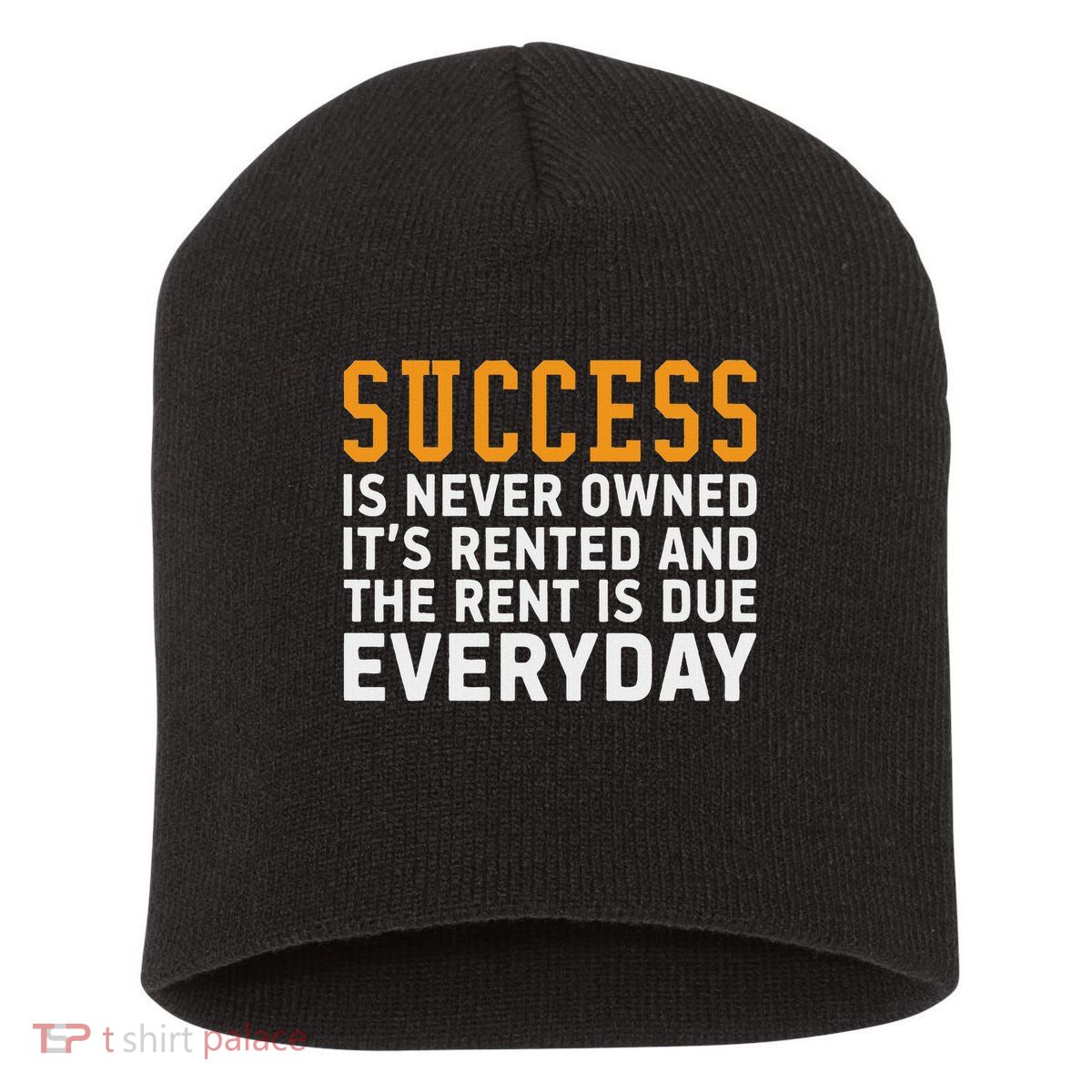 Success Is Never Owned It's Rented And Rent Is Due Everyday Short Acrylic Beanie