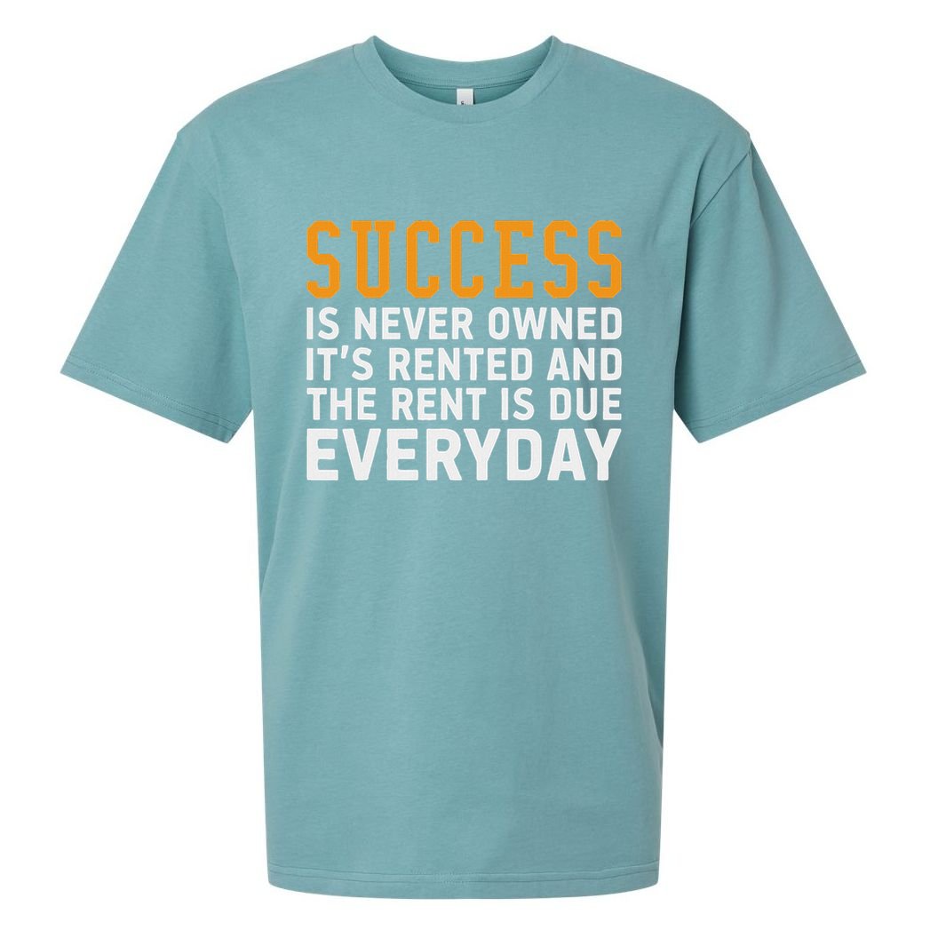 Success Is Never Owned It's Rented And Rent Is Due Everyday Sueded Cloud Jersey T-Shirt